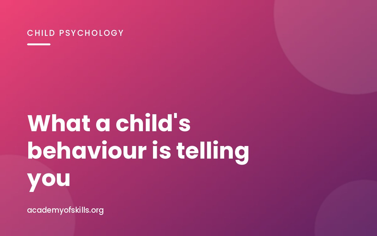 Child Psychology Basics: What Behaviour Is Actually Telling You