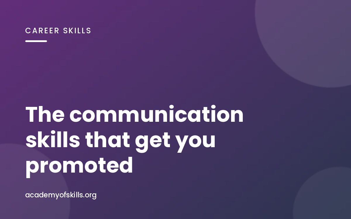 The Communication Skills That Actually Get People Promoted