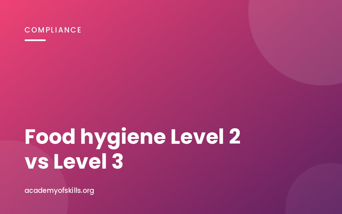 Food Hygiene Level 2 vs Level 3: Which Do You Actually Need?