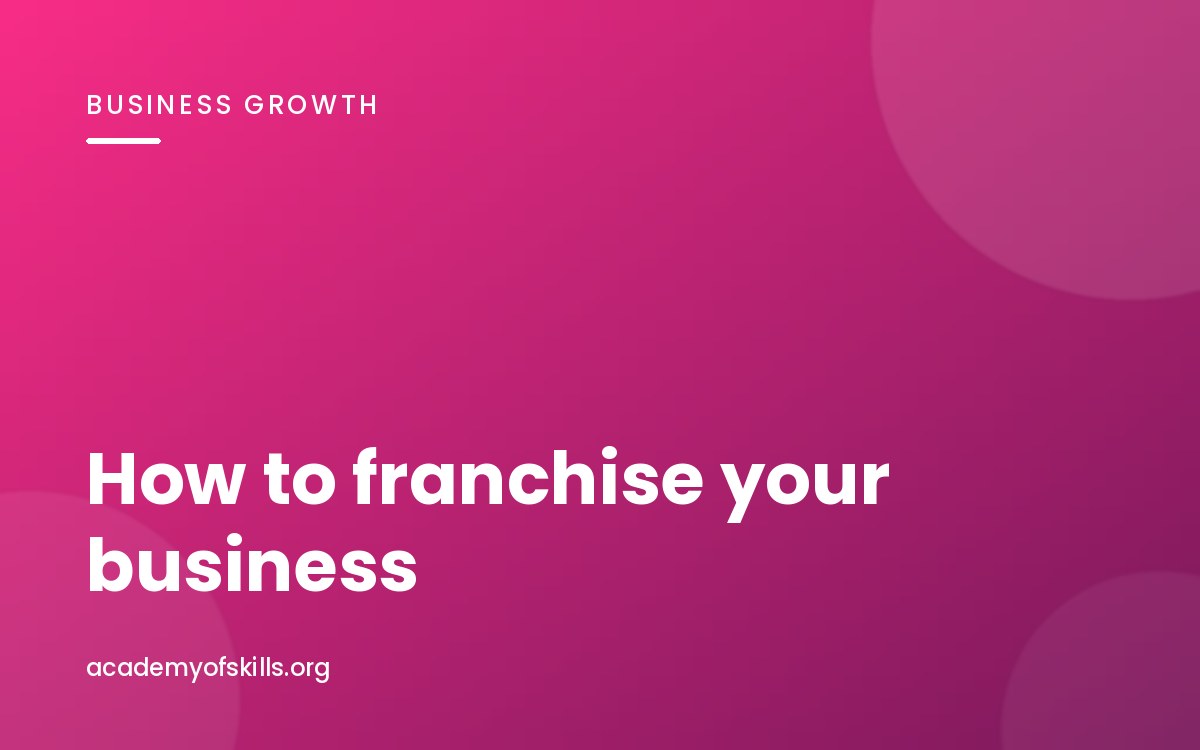 How to Franchise Your Business: What It Really Involves