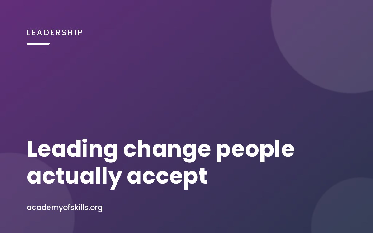 Leading Change People Actually Accept